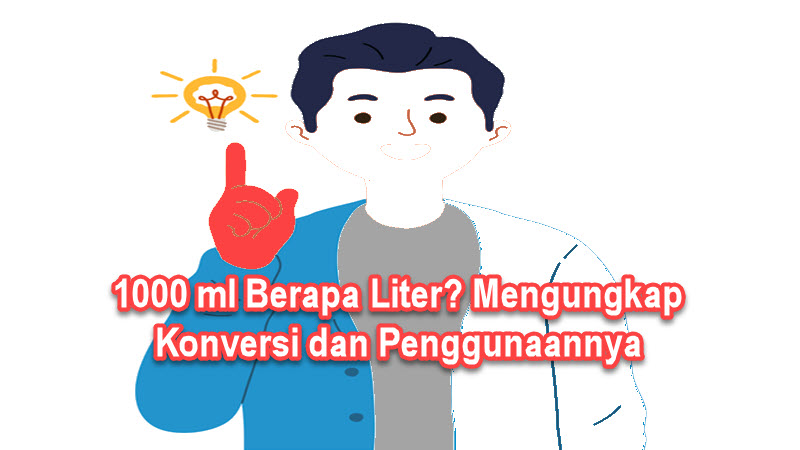 1000 ml Berapa Liter Mengungkap Konversi dan Penggunaannya 1000 ml Berapa Liter Mengungkap Konversi dan Penggunaannya