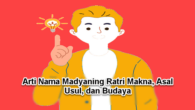 Arti Nama Madyaning Ratri Makna, Asal Usul, dan Budaya Arti Nama Madyaning Ratri Makna, Asal Usul, dan Budaya