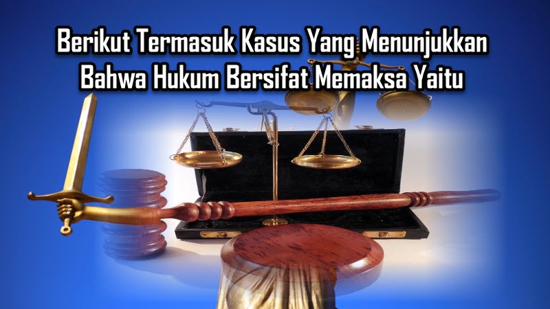 Berikut Termasuk Kasus Yang Menunjukkan Bahwa Hukum Bersifat Memaksa Yaitu Berikut Termasuk Kasus Yang Menunjukkan Bahwa Hukum Bersifat Memaksa Yaitu