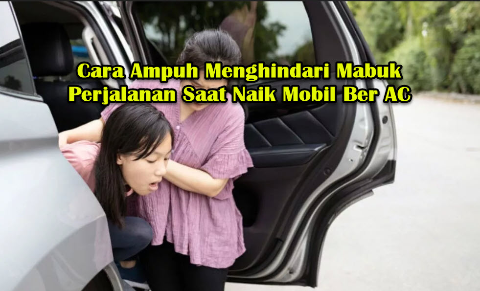 Cara Ampuh Menghindari Mabuk Perjalanan Saat Naik Mobil Ber AC Cara Ampuh Menghindari Mabuk Perjalanan Saat Naik Mobil Ber AC
