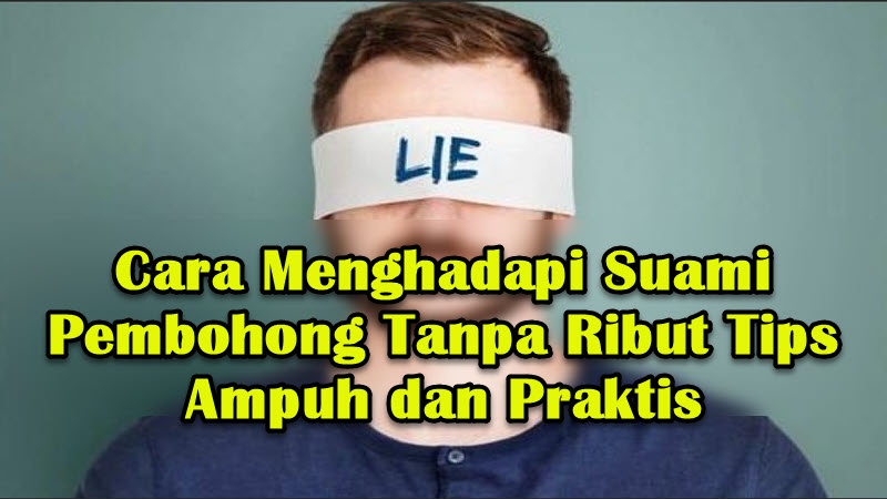 Cara Menghadapi Suami Pembohong Tanpa Ribut Tips Ampuh dan Praktis Cara Menghadapi Suami Pembohong Tanpa Ribut Tips Ampuh dan Praktis