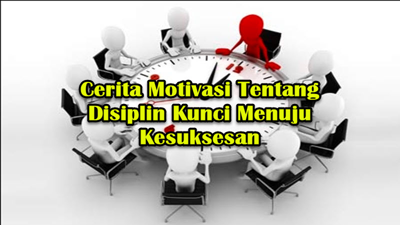 Cerita Motivasi Tentang Disiplin Kunci Menuju Kesuksesan Cerita Motivasi Tentang Disiplin Kunci Menuju Kesuksesan