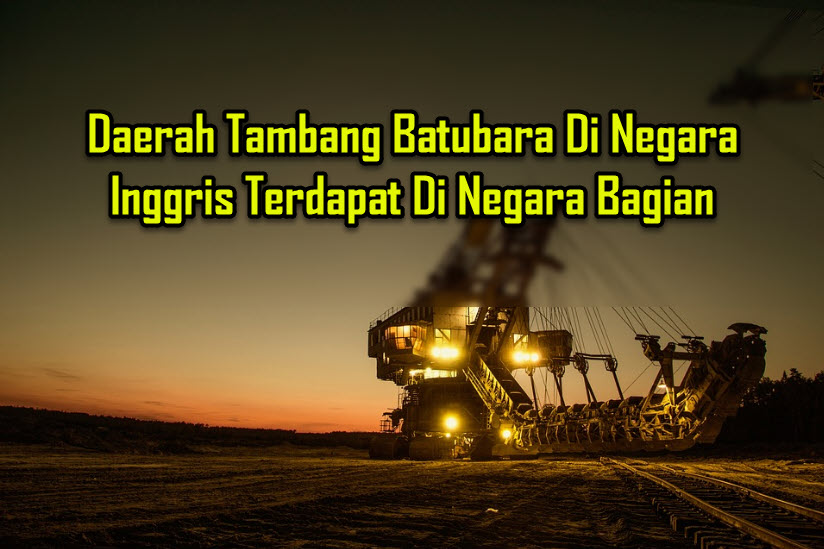 Daerah Tambang Batubara Di Negara Inggris Terdapat Di Negara Bagian Daerah Tambang Batubara Di Negara Inggris Terdapat Di Negara Bagian