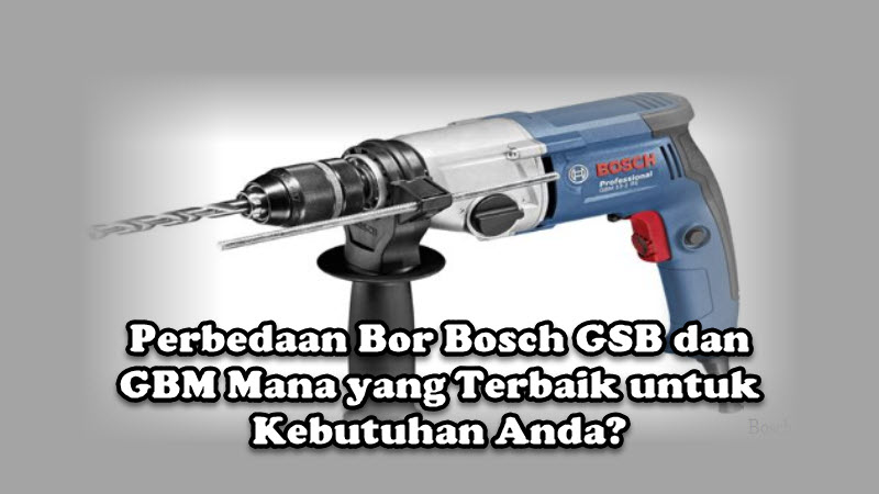 Perbedaan Bor Bosch GSB dan GBM Mana yang Terbaik untuk Kebutuhan Anda Perbedaan Bor Bosch GSB dan GBM Mana yang Terbaik untuk Kebutuhan Anda