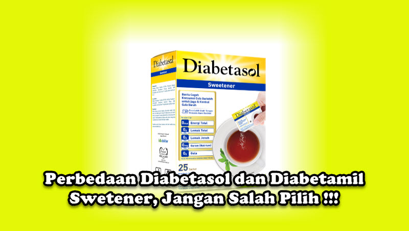 Perbedaan Diabetasol dan Diabetamil Swetener, Jangan Salah Pilih !!! Perbedaan Diabetasol dan Diabetamil Swetener, Jangan Salah Pilih !!!