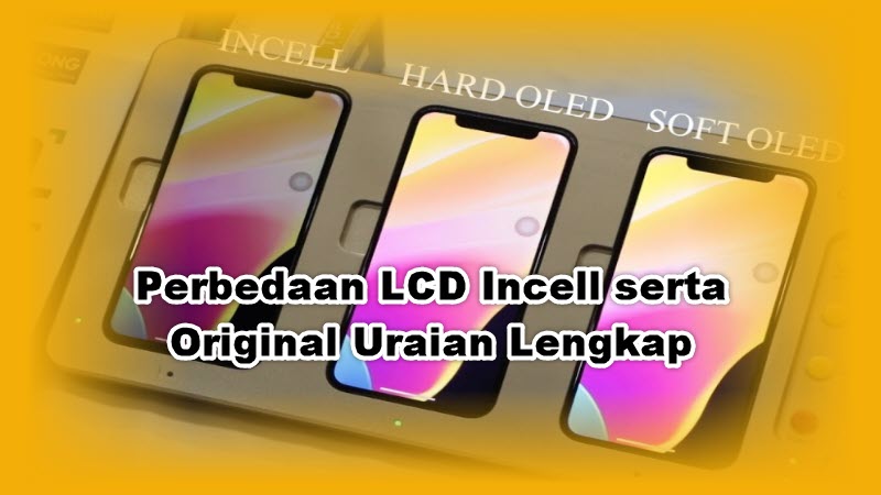 Perbedaan LCD Incell serta Original Uraian Lengkap Perbedaan LCD Incell serta Original Uraian Lengkap