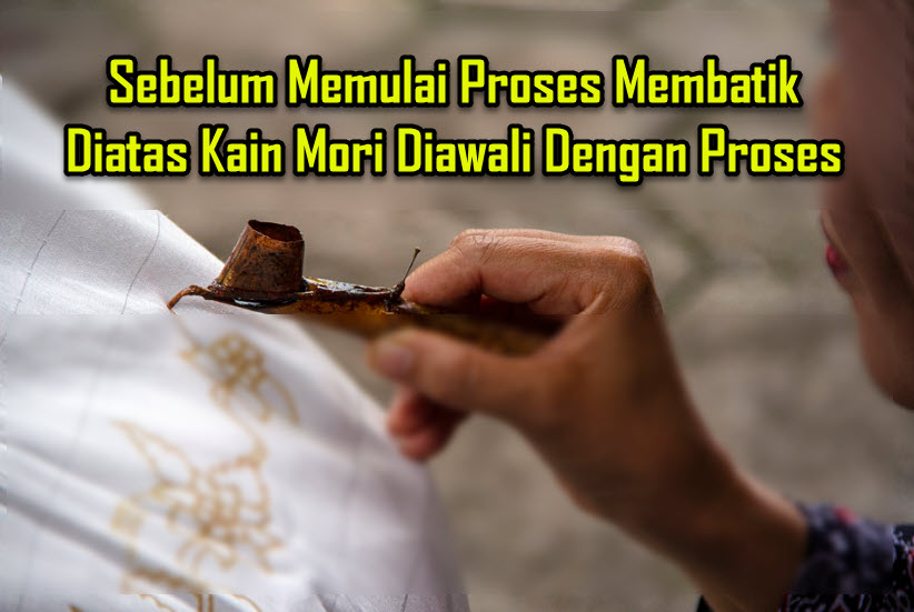 Sebelum Memulai Proses Membatik Diatas Kain Mori Diawali Dengan Proses Sebelum Memulai Proses Membatik Diatas Kain Mori Diawali Dengan Proses
