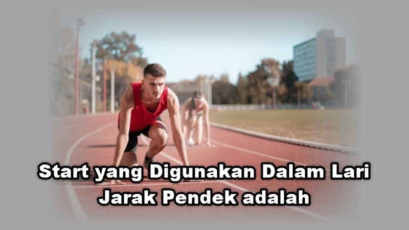 Start yang Digunakan Dalam Lari Jarak Pendek adalah Start yang Digunakan Dalam Lari Jarak Pendek adalah