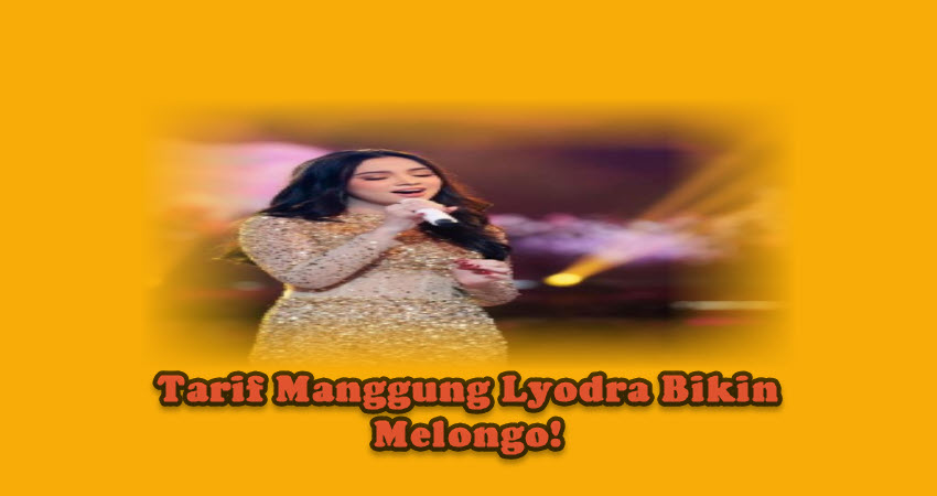 Tarif Manggung Lyodra Bikin Melongo! Tarif Manggung Lyodra Bikin Melongo!