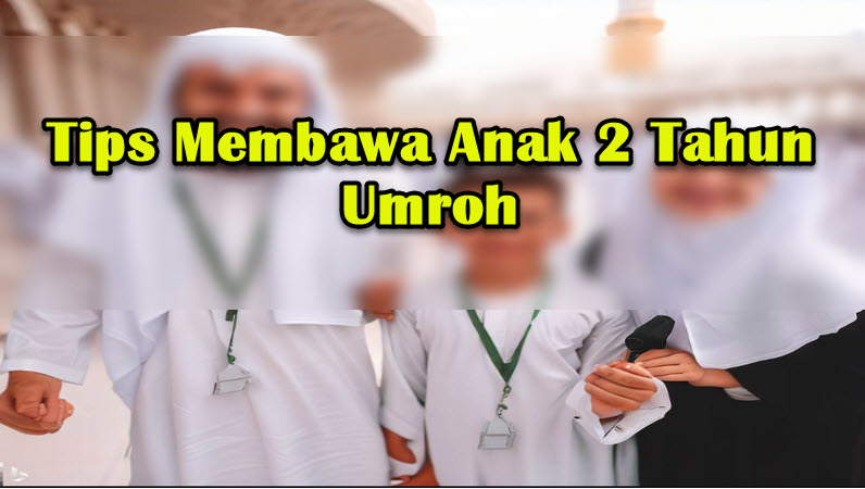Tips Membawa Anak 2 Tahun Umroh Tips Membawa Anak 2 Tahun Umroh