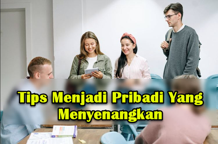 Tips Menjadi Pribadi Yang Menyenangkan Tips Menjadi Pribadi Yang Menyenangkan