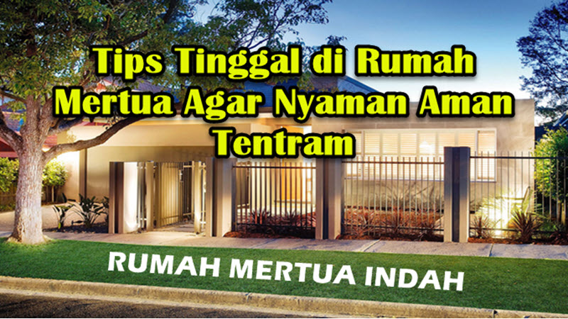 Tips Tinggal di Rumah Mertua Agar Nyaman Aman Tentram Tips Tinggal di Rumah Mertua Agar Nyaman Aman Tentram