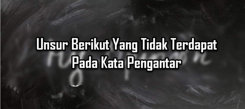 Unsur Berikut Yang Tidak Terdapat Pada Kata Pengantar Unsur Berikut Yang Tidak Terdapat Pada Kata Pengantar