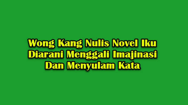 Wong Kang Nulis Novel Iku Diarani Menggali Imajinasi Dan Menyulam Kata Wong Kang Nulis Novel Iku Diarani Menggali Imajinasi Dan Menyulam Kata