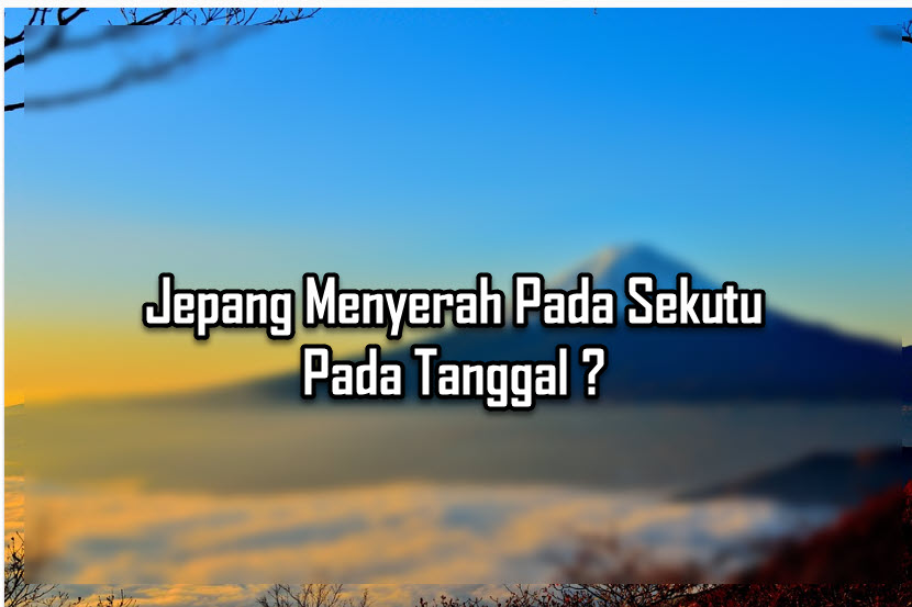 jepang menyerah pada sekutu pada tanggal jepang menyerah pada sekutu pada tanggal